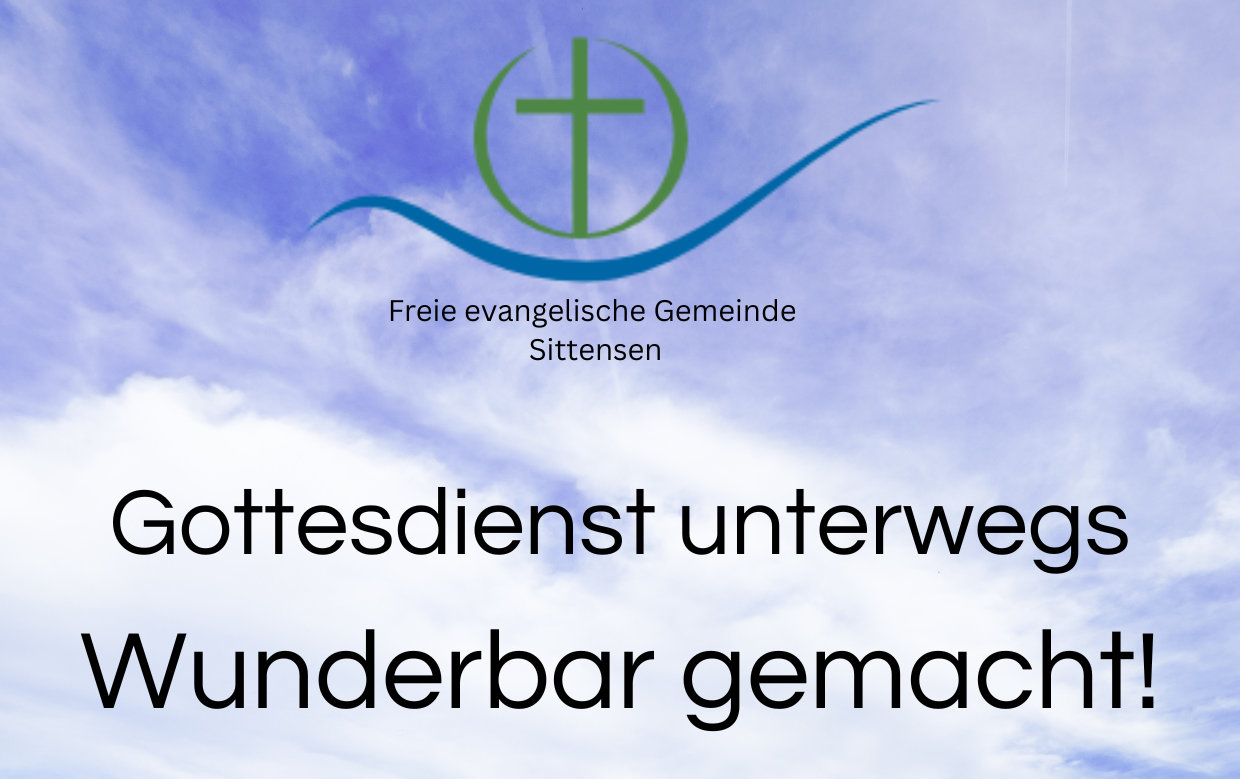 GOTTESDIENST UNTERWEGS - WUNDERBAR GEMACHT!